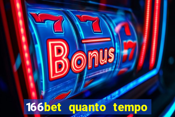 166bet quanto tempo demora para cair na conta